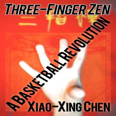 Three-Finger Zen A Basketball Revolution Xiao-Xing Chen Paperback
