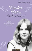 Cornelia Busse | FräUlein Busse, Sie FrüChtchen! | Taschenbuch | Deutsch (2021)