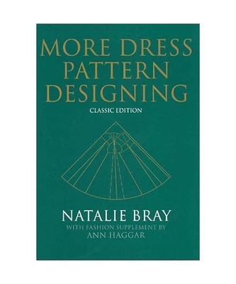 More Dress Pattern Designing: Classic Edition, Natalie Bray