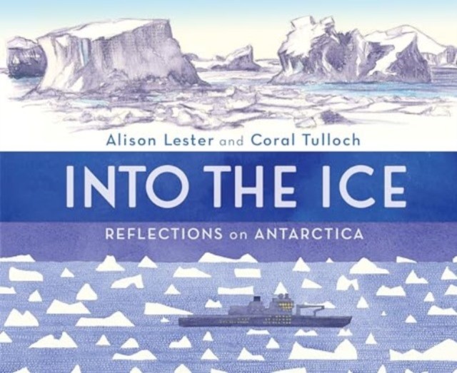 Into the Ice: Reflections on Antarctica by Alison Lester (Hardback Book)