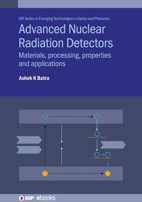 Advanced Nuclear Radiation Detectors, Ashok K  Bat