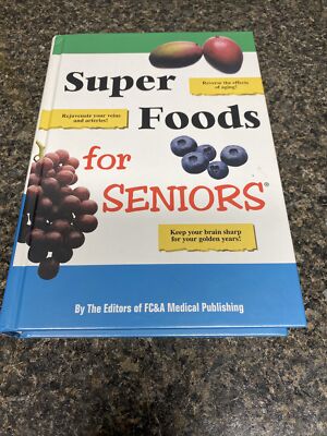 Hardback Book: Super Foods for Seniors By the Editors of FC&A Medical Publishing
