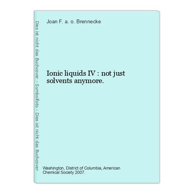 Ionic liquids IV : not just solvents anymore. Brennecke, Joan F. a. o. (Edts.):