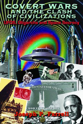 Covert Wars And The Clash Of Civilizations: UFOS,... - Joseph P. Farrell