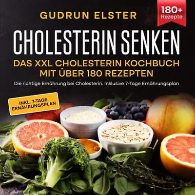 Cholesterin senken   Das XXL Cholesterin Kochbuch mit über 180 Rezepten: Die ric
