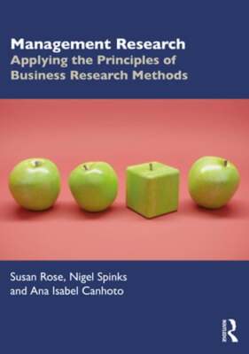 Management Research: Applying the Principles of Business Research Methods: New