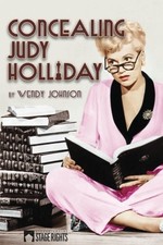 CONCEALING JUDY HOLLIDAY By Wendy Johnson