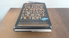 			How to Write Tales of Horror, Science Fiction and Fantasy, Robert		