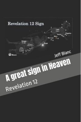 A Great Sign in Heaven: Revelation 12 by MR Jeff M. Blanc