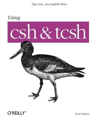 Using CSH & TCSH: Type Less, Accomplis..., Dubois, Paul