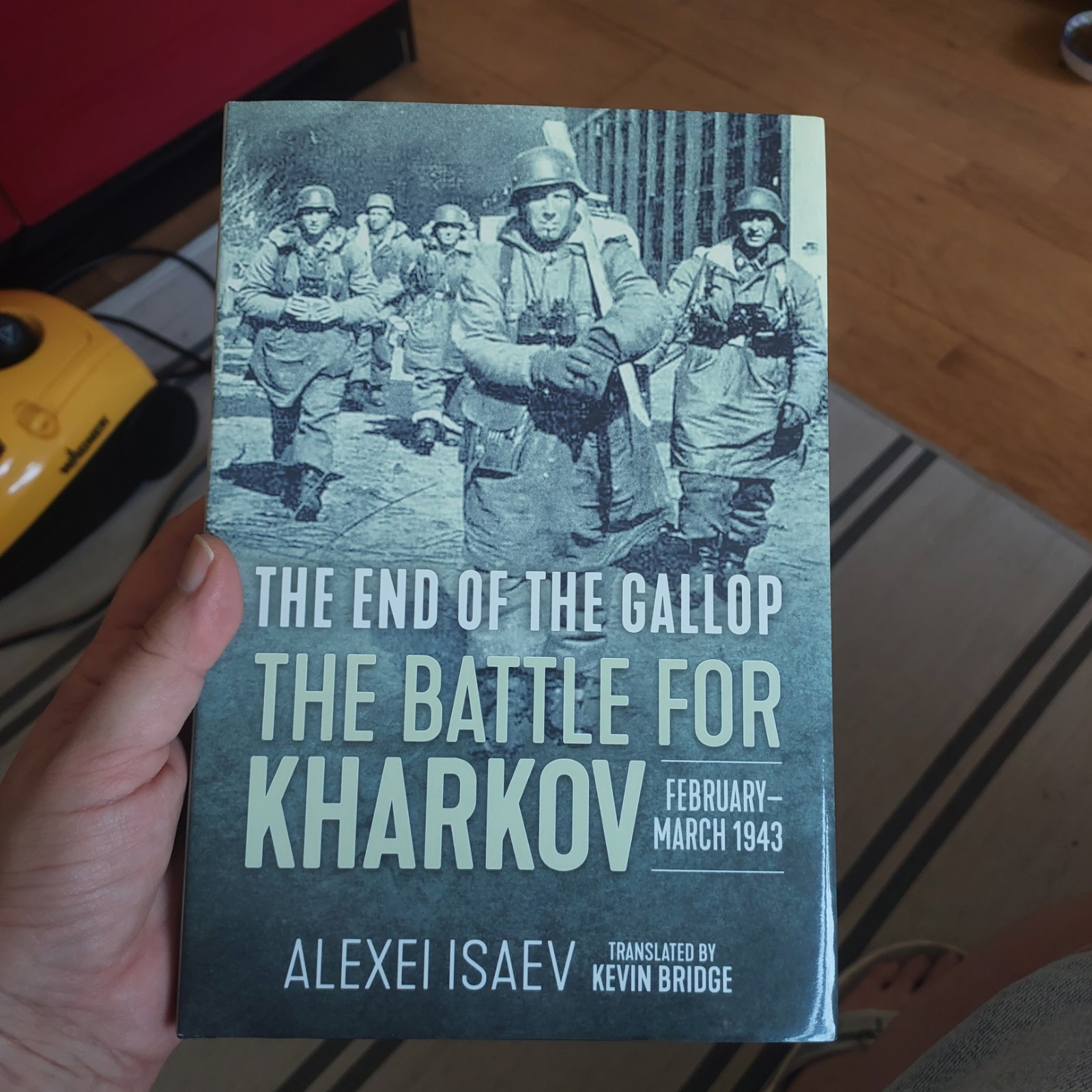 End of the Gallop : The Battle for Kharkov February-March 1943 Alexei Isaev 2018