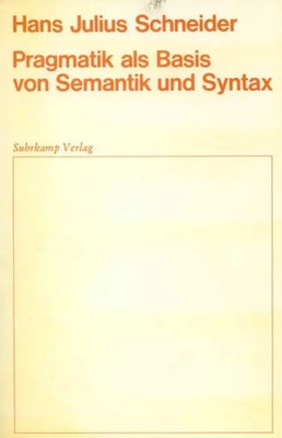 Pragmatik als Basis von Semantik und Syntax | Hans J. Schneider | Taschenbuch