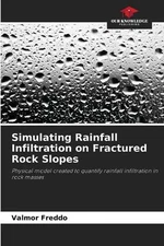 Simulating Rainfall Infiltration on Fractured Rock Slopes by Valmor Freddo Paper