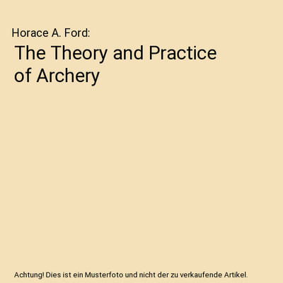 The Theory and Practice of Archery, Horace A. Ford