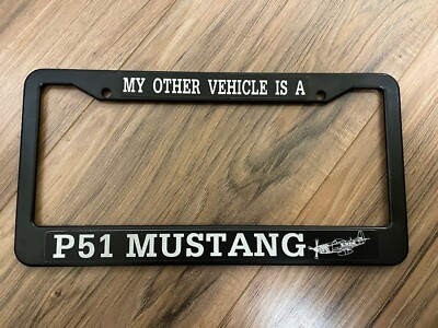 Plastic License Plate Frame My Other Vehicle Is A P51 Mustang // FREE SHIPPING