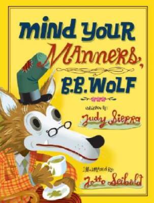 Mind Your Manners, B.B. Wolf - Hardcover By Sierra, Judy - GOOD