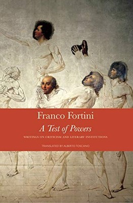 A TEST OF POWERS: WRITINGS ON CRITICISM AND LITERARY By Franco Fortini & Alberto