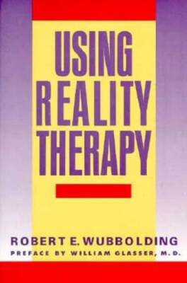 Using Reality Therapy by Robert E Wubbolding: New