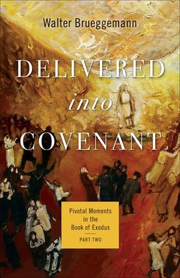 Delivered into Covenant: Pivotal Moments in the Book of Exodus, Part Two (Pi...