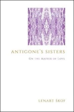 Antigone's Sisters: On the Matrix of Love (SUNY series in Theology and