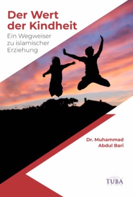 Der Wert der Kindheit - Ein Wegweiser zu islamischer Erziehung Islam Koran Abaya
