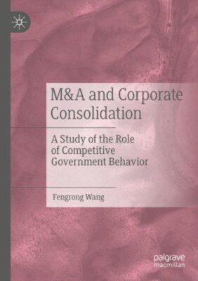 Fengrong Wang - MA and Corporate Consolidation   A Study of the Role  - X555z