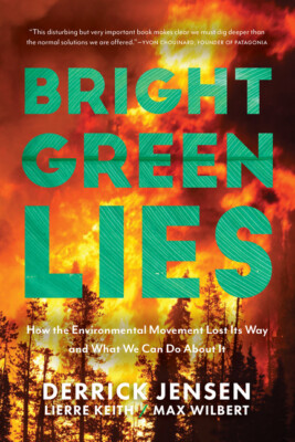 Bright Green Lies: The False Promises Of Mainstream Environmentalism