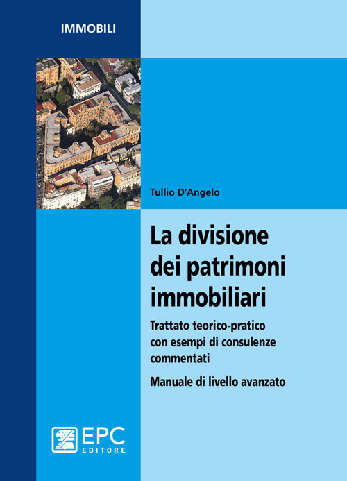 La divisione dei patrimoni immobiliari. Trattato teorico-pratico con esemp...