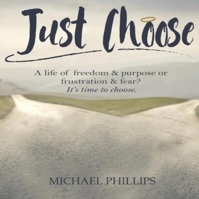 Just Choose A Life of Freedom and Purpose or Frustration and Fear