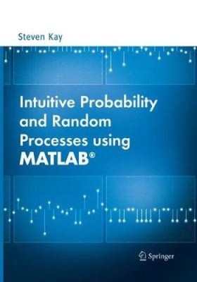 Intuitive Wahrscheinlichkeits- und Zufallsprozesse mit MATLAB (R) von Kay, Steven