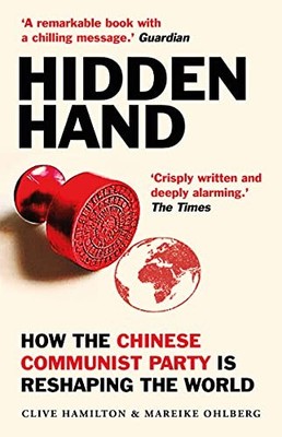 Hidden Hand: Exposing How the Chinese Communist Party is Resha .