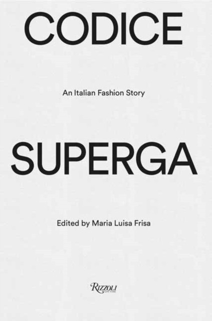 CODICE SUPERGA An Italian Fashion Story by Maria Luisa Frisa (Hardback Book)