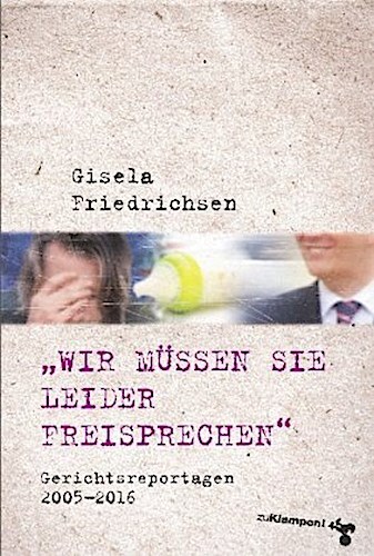 Thumbnail - »wir Müssen Sie Leider Freisprechen« Gisela Friedrichsen 9783866746152