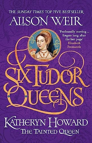 Six Tudor Queens: Katheryn Howard The Tainted Queen by Alison Weir (PB 2021) - Image 3