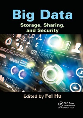 Big Data: Storage, Sharing, and Security by Fei Hu 9780367658502 NEW