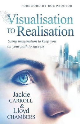 Visualisation To Realisation: Using Imagination to keep you on your path to succ