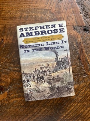 Nothing Like It In The World Transcontinental Railroad Stephen Ambrose Hardcover