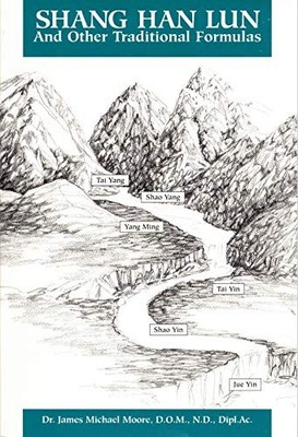 SHANG HAN LUN AND OTHER TRADITIONAL FORMULAS: A CLINICAL By J. Michael Moore NEW