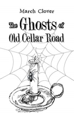 The Ghosts of Old Cellar Road -  NEW March Clover 2018