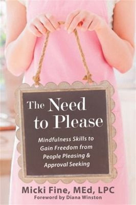 The Need to Please : Mindfulness Skills to Gain Freedom from Peop