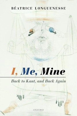 I, Me, Mine Back to Kant, and Back Again Béatrice Longuenesse Taschenbuch 2019