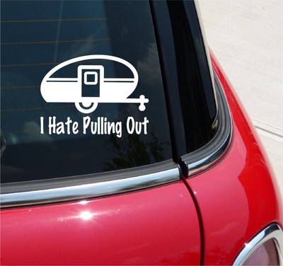 I HATE PULLING OUT VINYL DECAL STICKER FUNNY RV CAMPER CAMPING TRIP CAR TRUCK