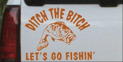 Ditch The Bitch Lets Go Fishing Car or Truck Window Laptop Decal Sticker 12X9.2