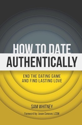 How to Date Authentically: End the Dating 
