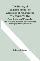 John Adolphus | The History Of England, From The Accession Of King George The...