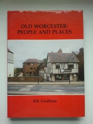 Old Worcester: People and Places, Gwilliam, Bill