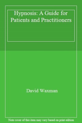 Hypnosis: A Guide for Patients and Practitioners,David Waxman