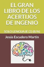 El Gran Libro de Los Acertijos de Ingenio: Solo Lenguaje (2) (B/N) by Jes?s Escu