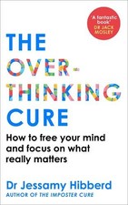 The Overthinking Cure: How to free ..., Hibberd, Dr Jes