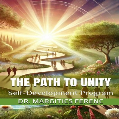 The Path To Unity Self-Development Program Dr. Margitics Ferenc P